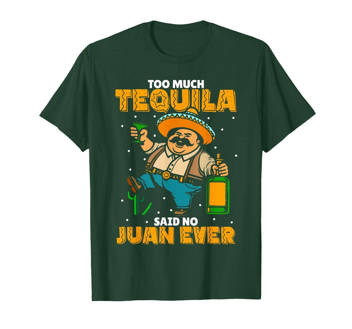 Too Much Tequila Said No Juan Ever Mexico Cinco De Mayo T-Shirt