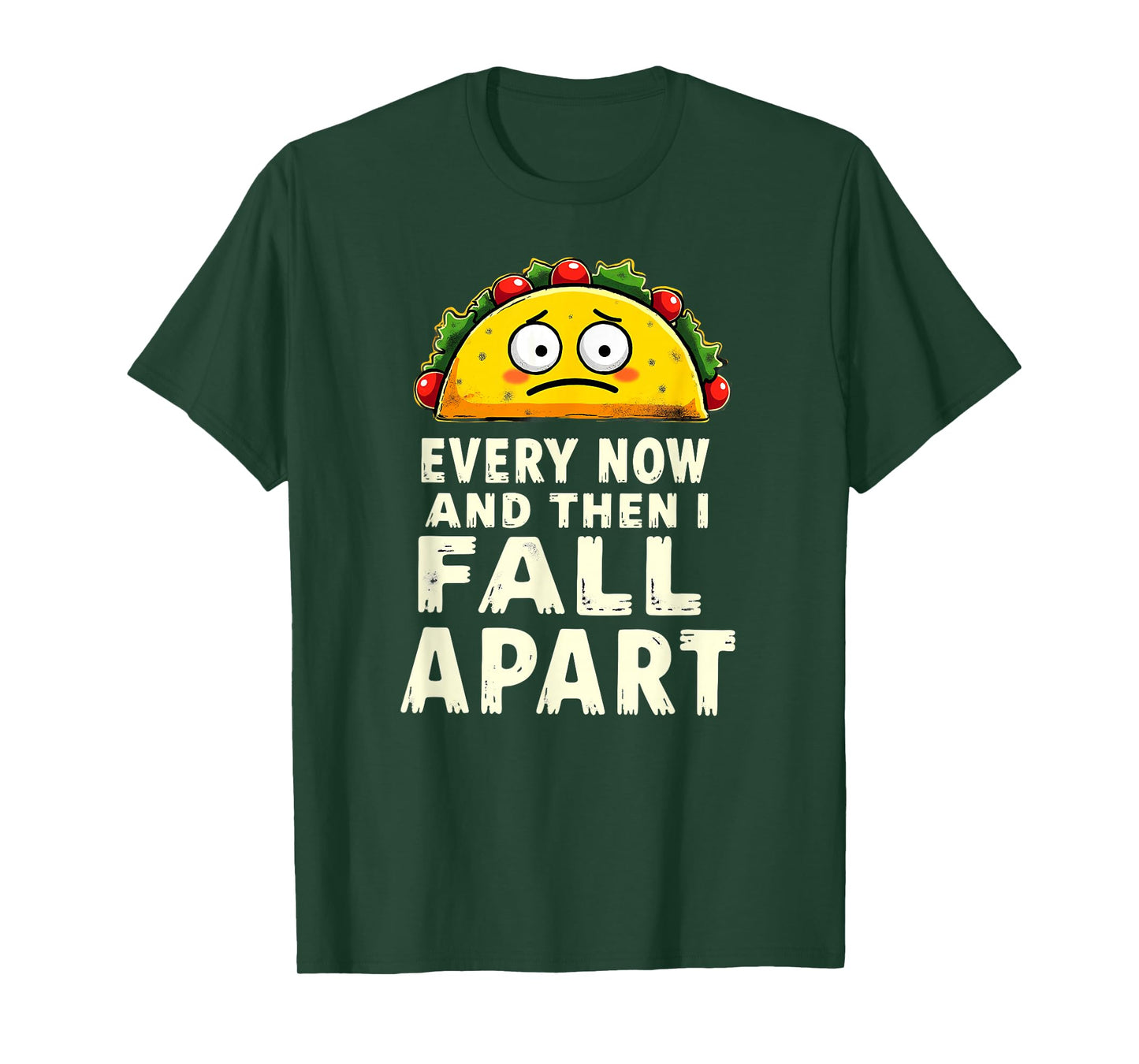 Cute Taco Every Now and Then I Fall Apart T-Shirt
