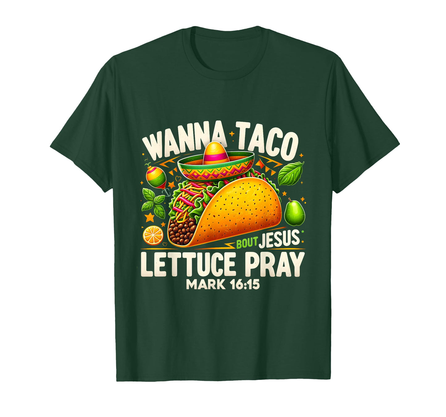 Wanna Taco Bout Jesus Lettuce Pray Mark 16:15 Christian T-Shirt