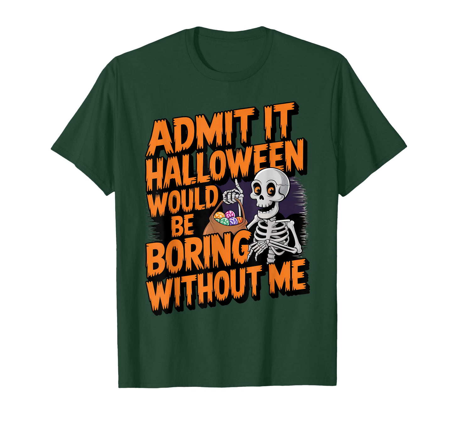 Admit It Halloween Would Be Boring Without Me Funny Skeleton T-Shirt