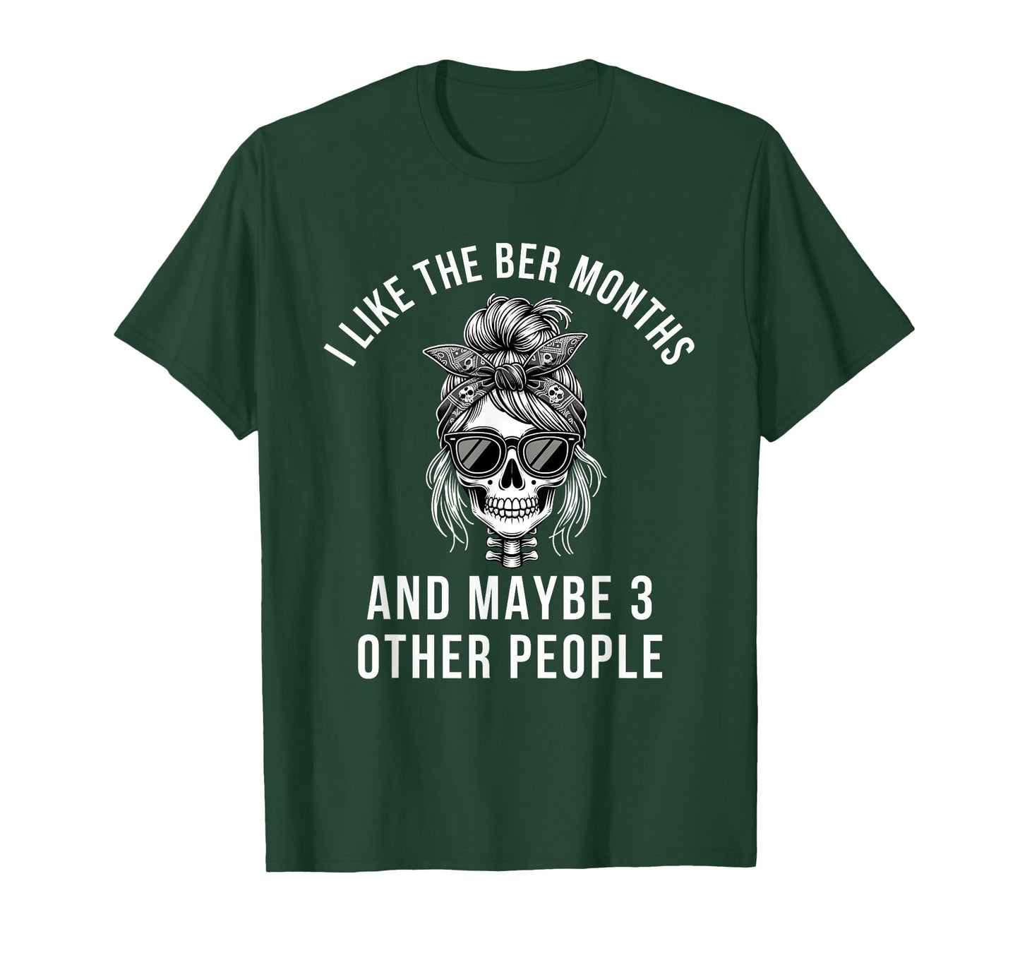 I Like The BER Months and Maybe 3 Other People Skeleton T-Shirt