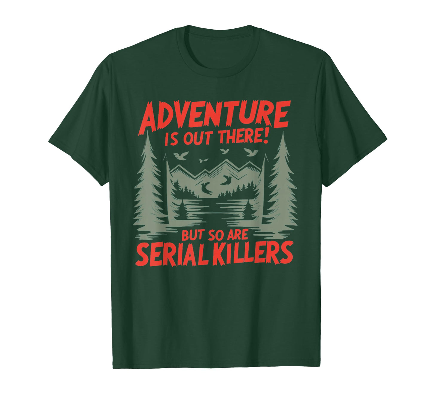 Adventure is Out There! But So are Serial Killers T-Shirt