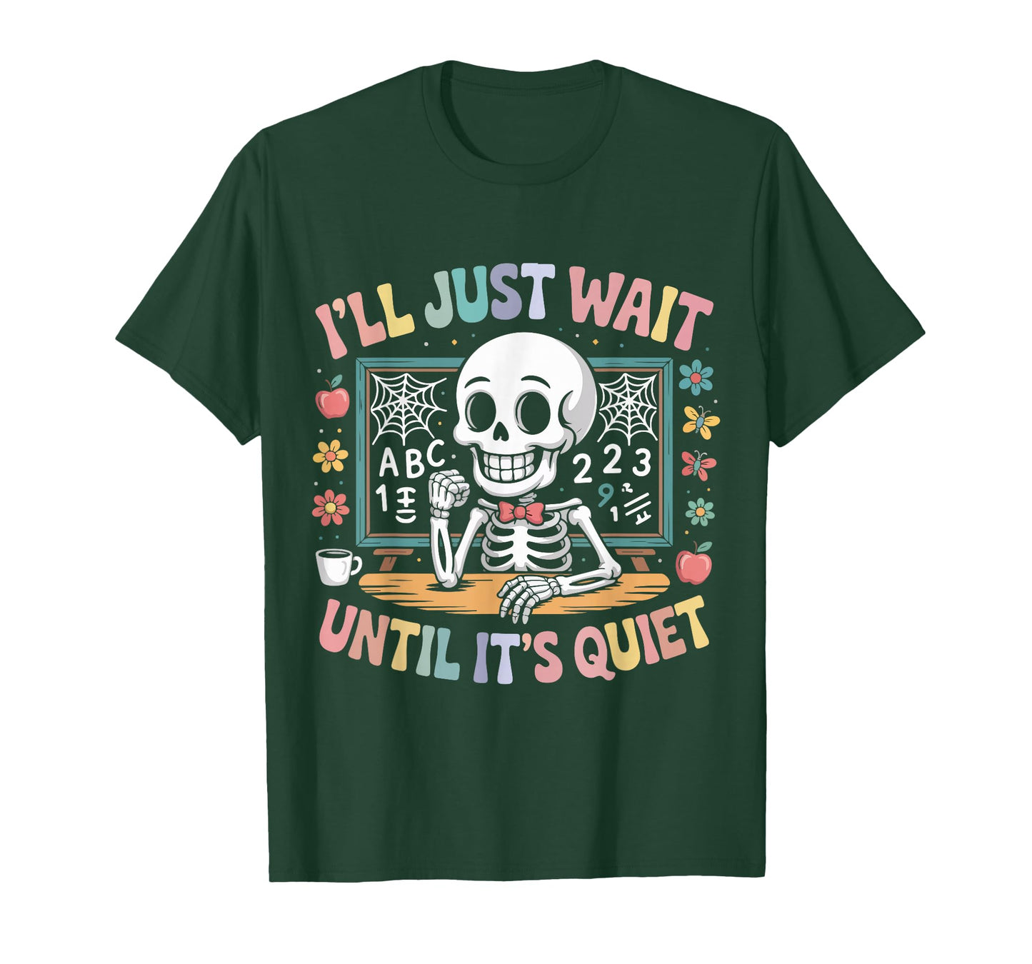 I’ll Just Wait Until It’s Quiet Funny Halloween Teacher T-Shirt