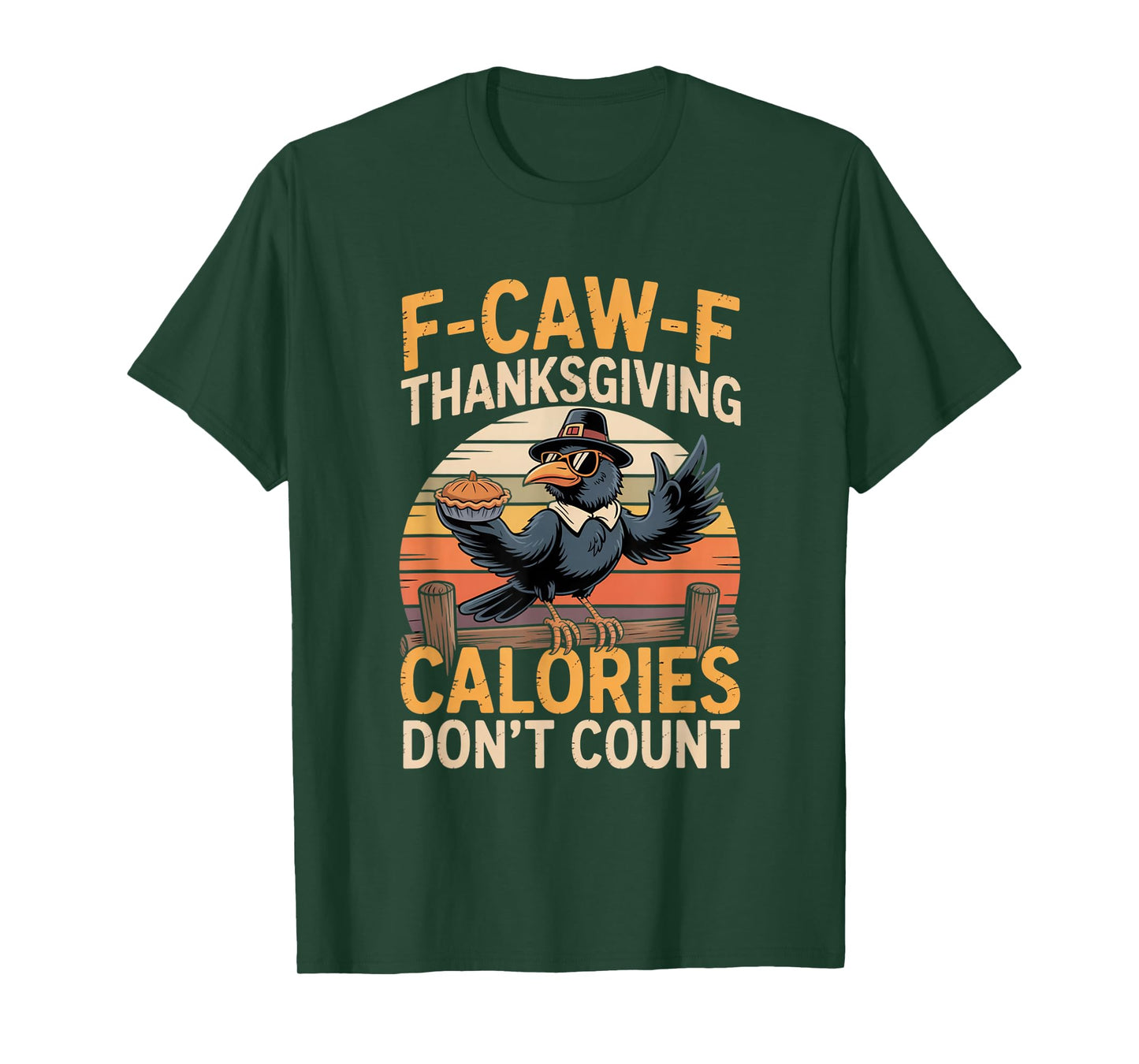 F-CAW-F Crow Thanksgiving Calories Don't Count Funny Turkey T-Shirt