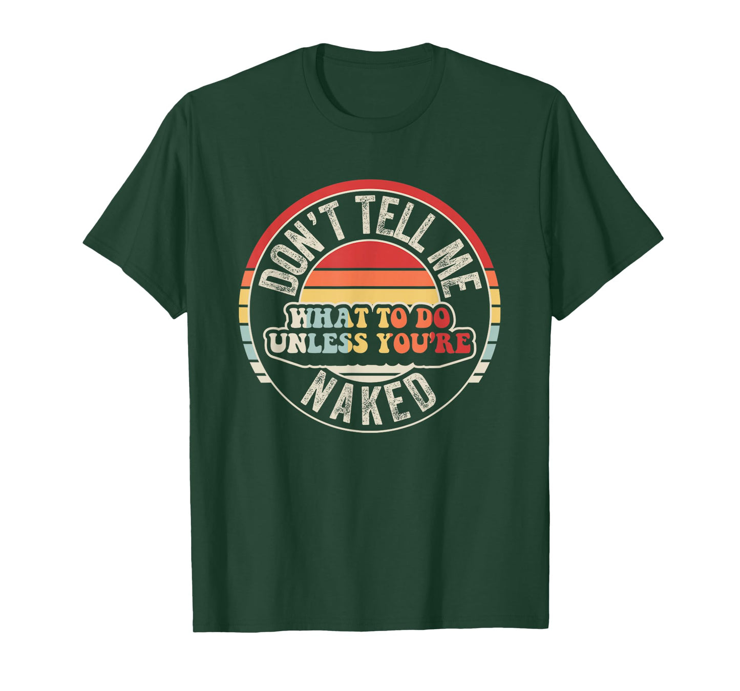 Don't Tell Me What To Do Unless You're Naked T-Shirt