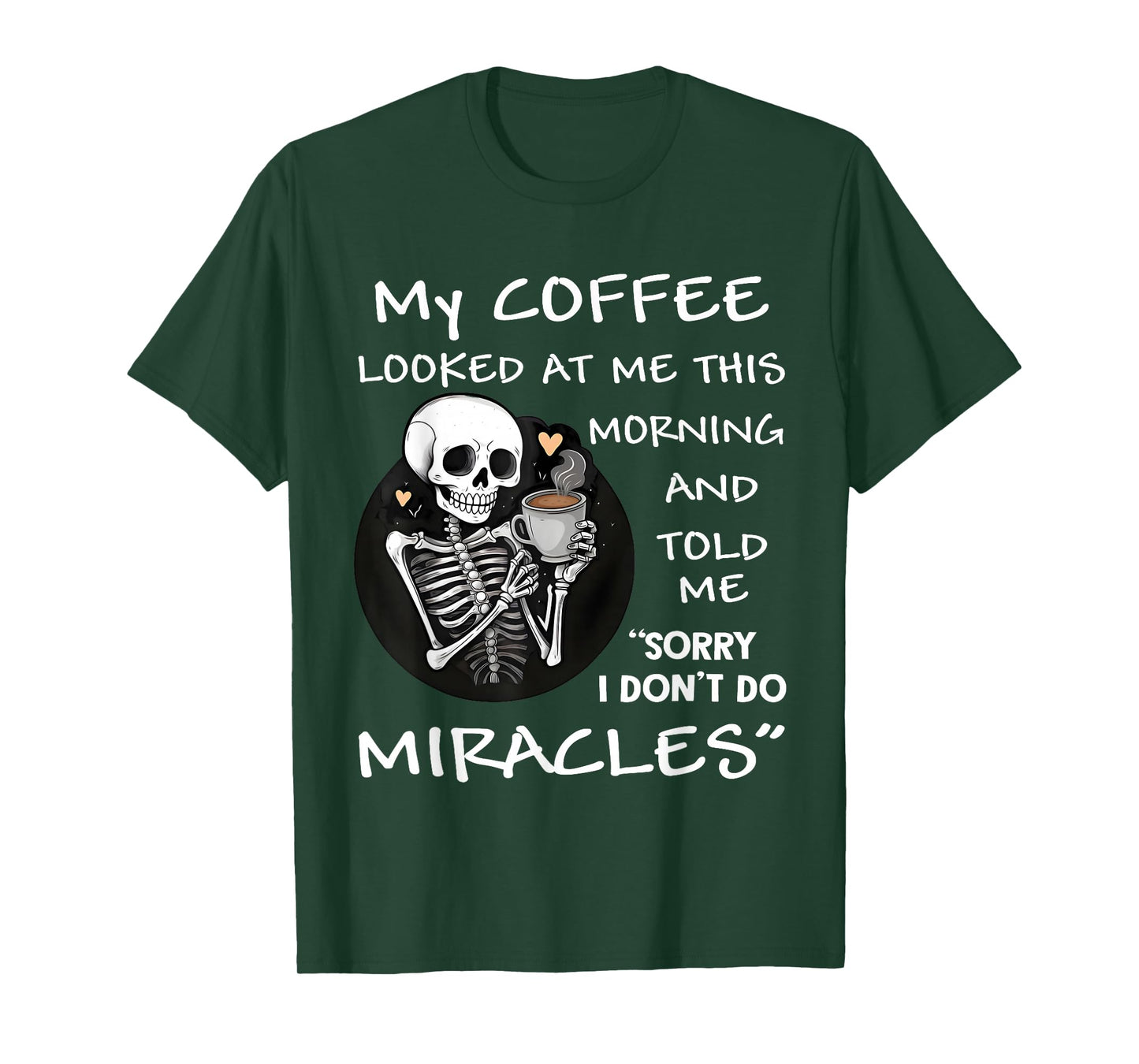Skeleton My Coffee Looked at Me This Morning and Told Me T-Shirt