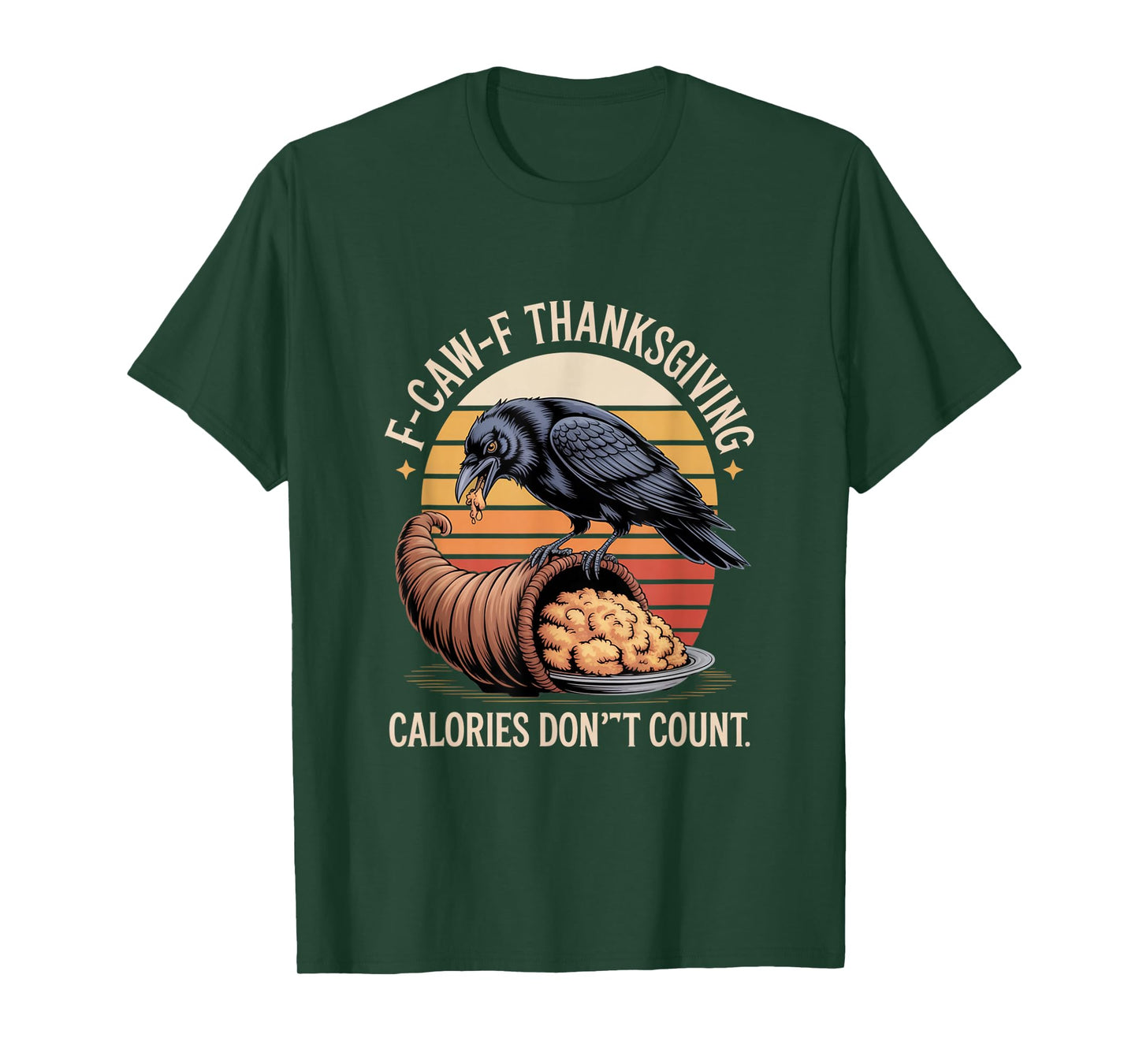 F-CAW-F Crow Thanksgiving Calories Don't Count Funny Turkey T-Shirt