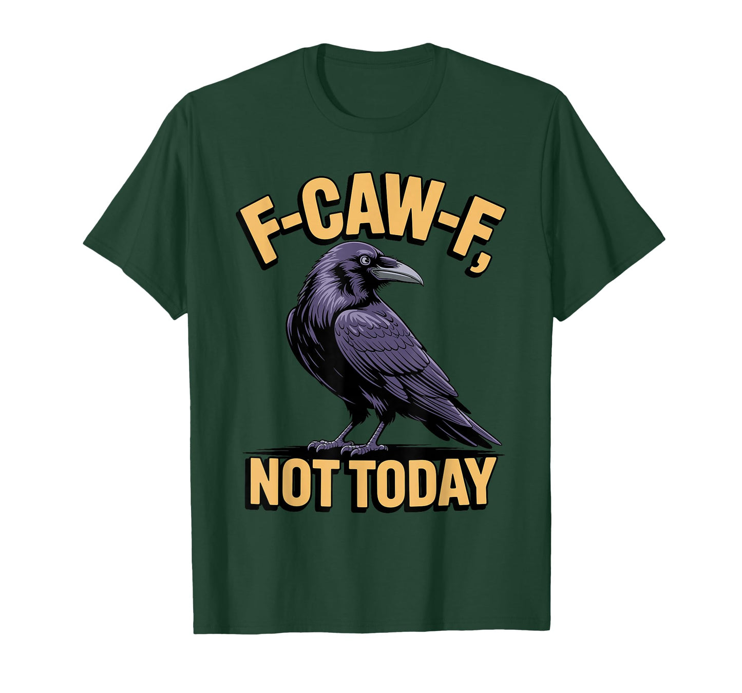 F-CAW-F Not Today Raven Funny Sarcastic Crow Humor T-Shirt