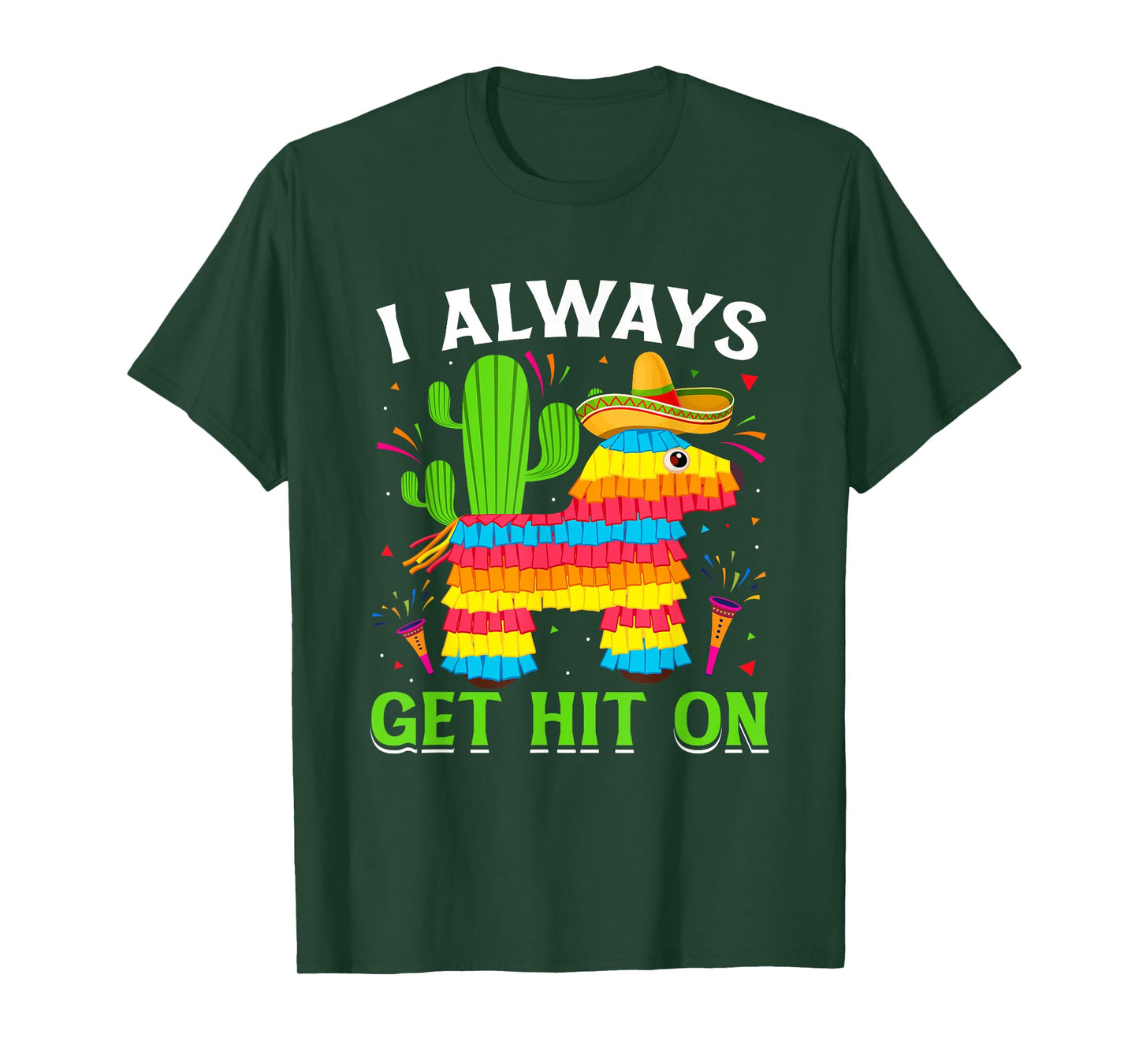 Cinco De Mayo Pinata - I Always Get Hit on Mexican Fiesta T-Shirt