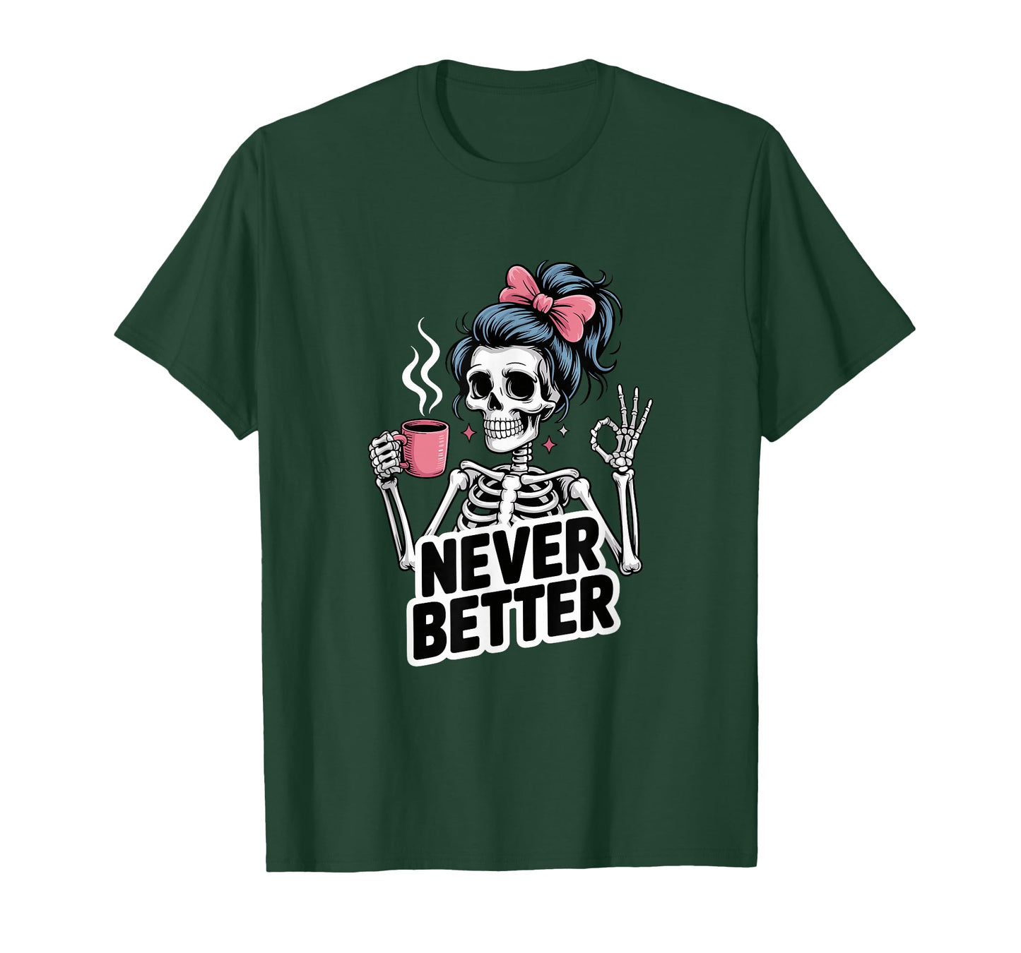Messy Bun Drinking Coffee for Women Never Better Skeleton T-Shirt