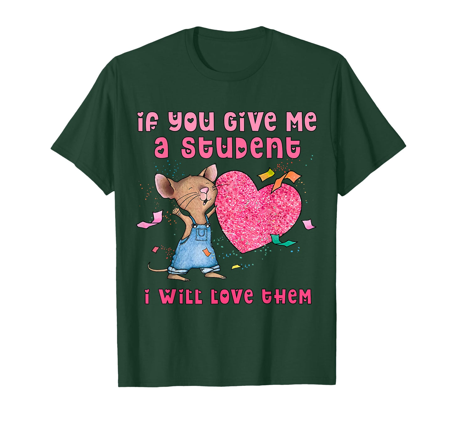 Mouse If You Give Me A Student I Will Love Them T-Shirt