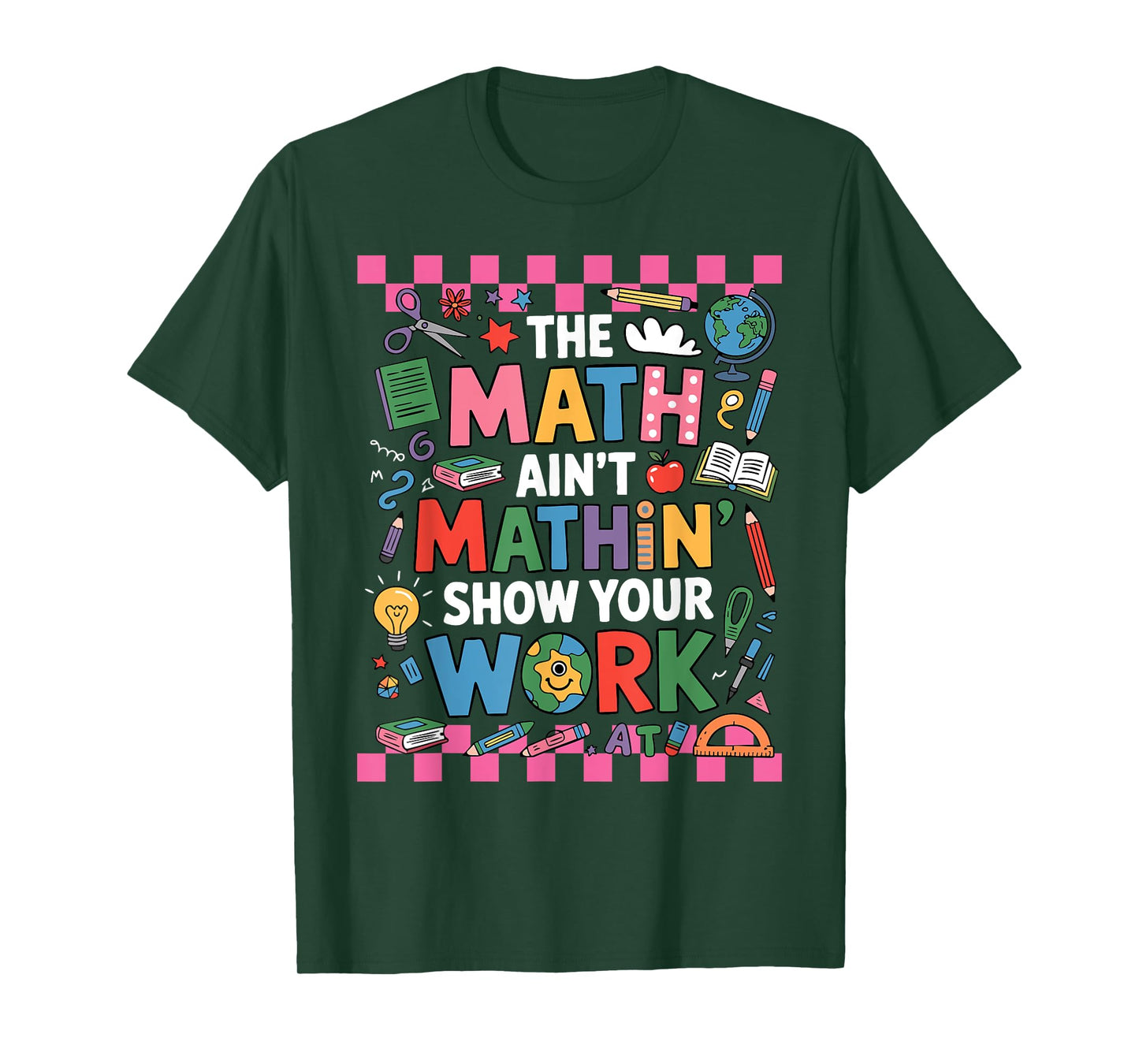 The Math Ain't Mathing Show Your Work Back To School Math T-Shirt