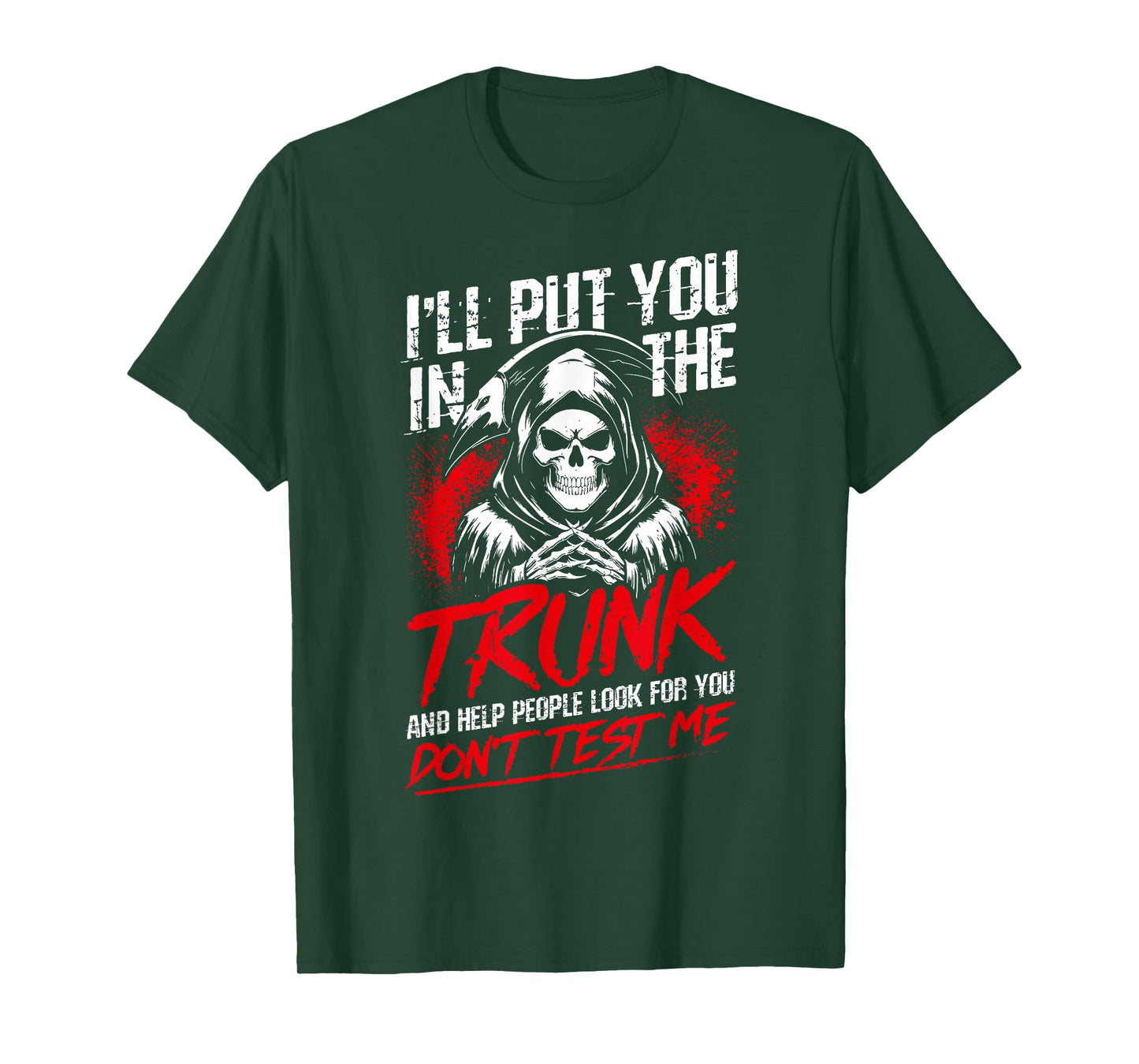 I'll Put You in The Trunk and Help People Look for You T-Shirt