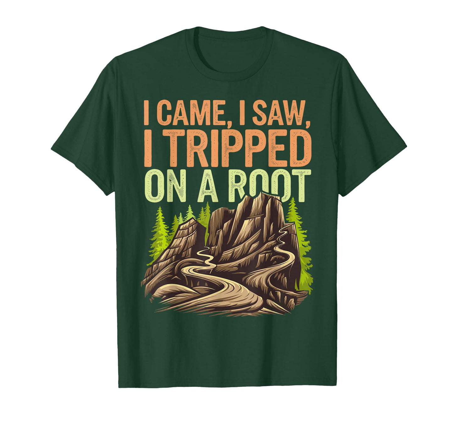 I Came I Saw I Tripped On A Root T-Shirt