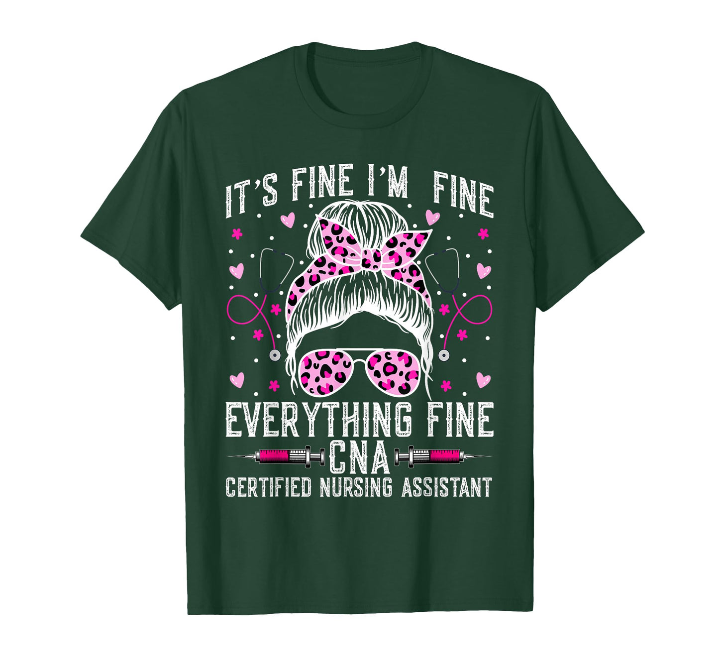 It’s Fine I'm Fine Everything Fine CNA - Messy Bun CNA Nurse T-Shirt