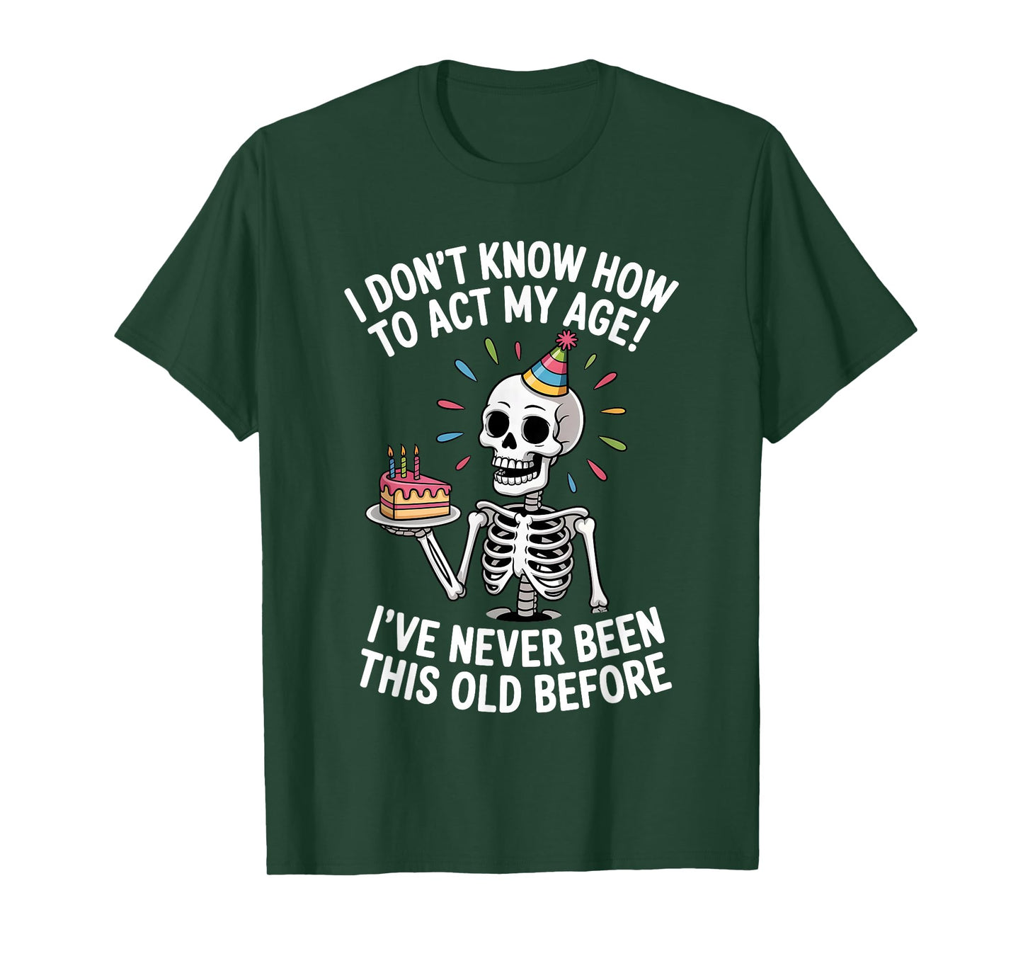 I Don't Know How to Act My Age I've Never Been This Old T-Shirt