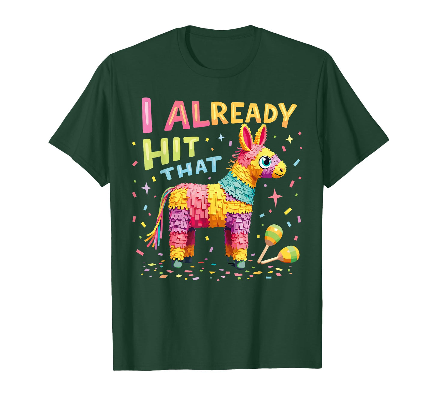 I Already Hit That Pinata Men Women Already Hit That Pinata T-Shirt
