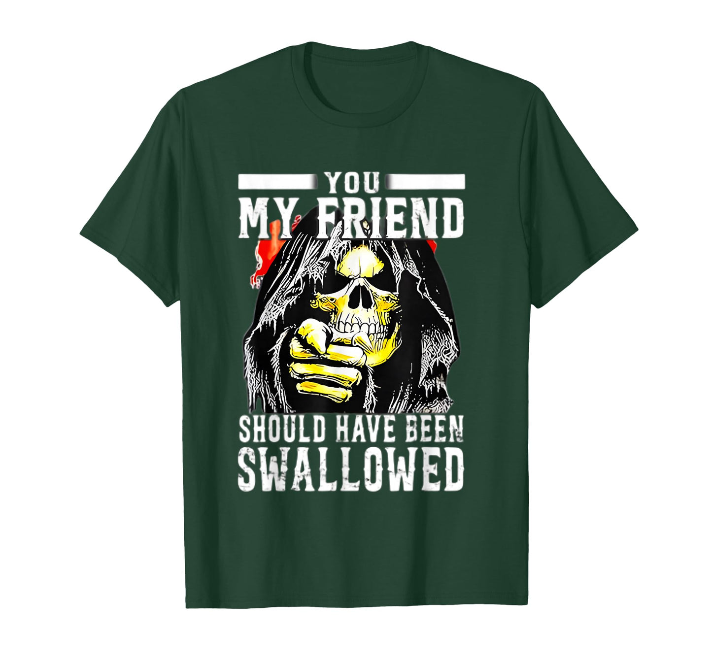 You My Friend Should Have Been Swallowed Skeleton T-Shirt