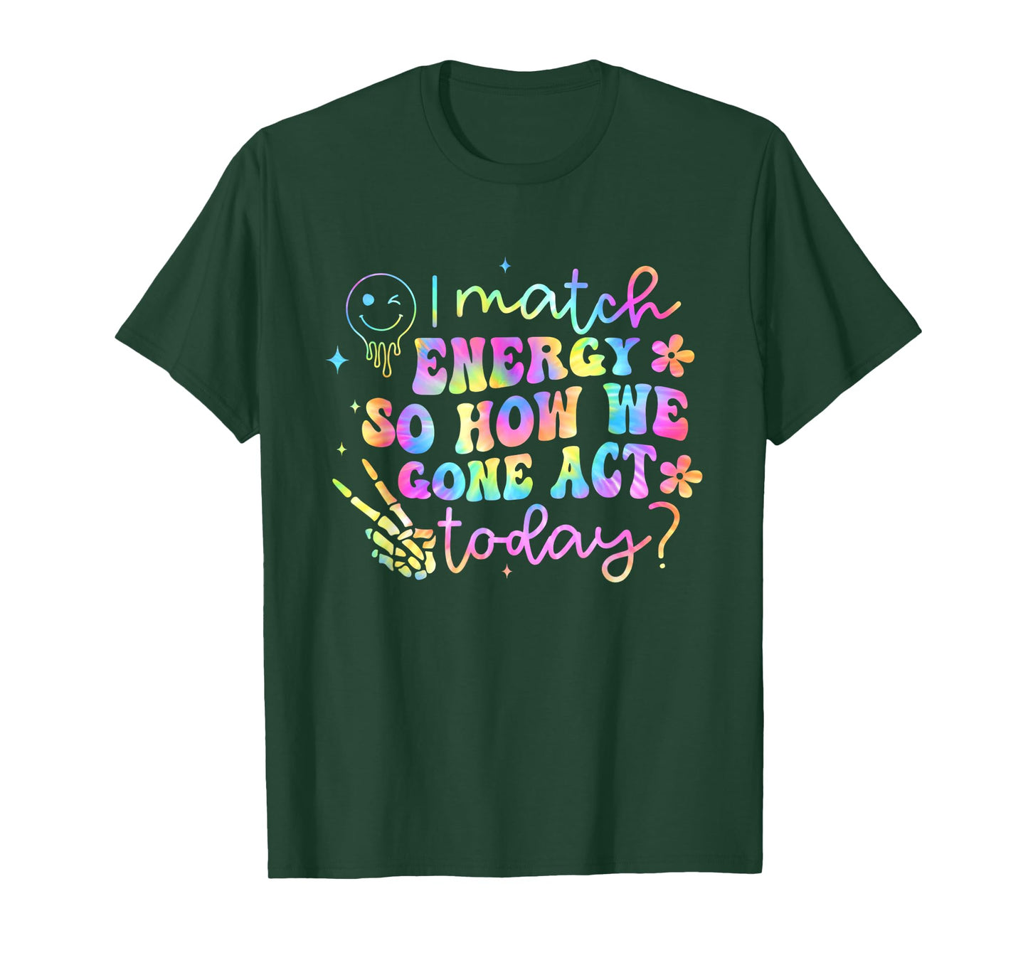 I Match Energy So How We Gone Act Today Funny T-Shirt