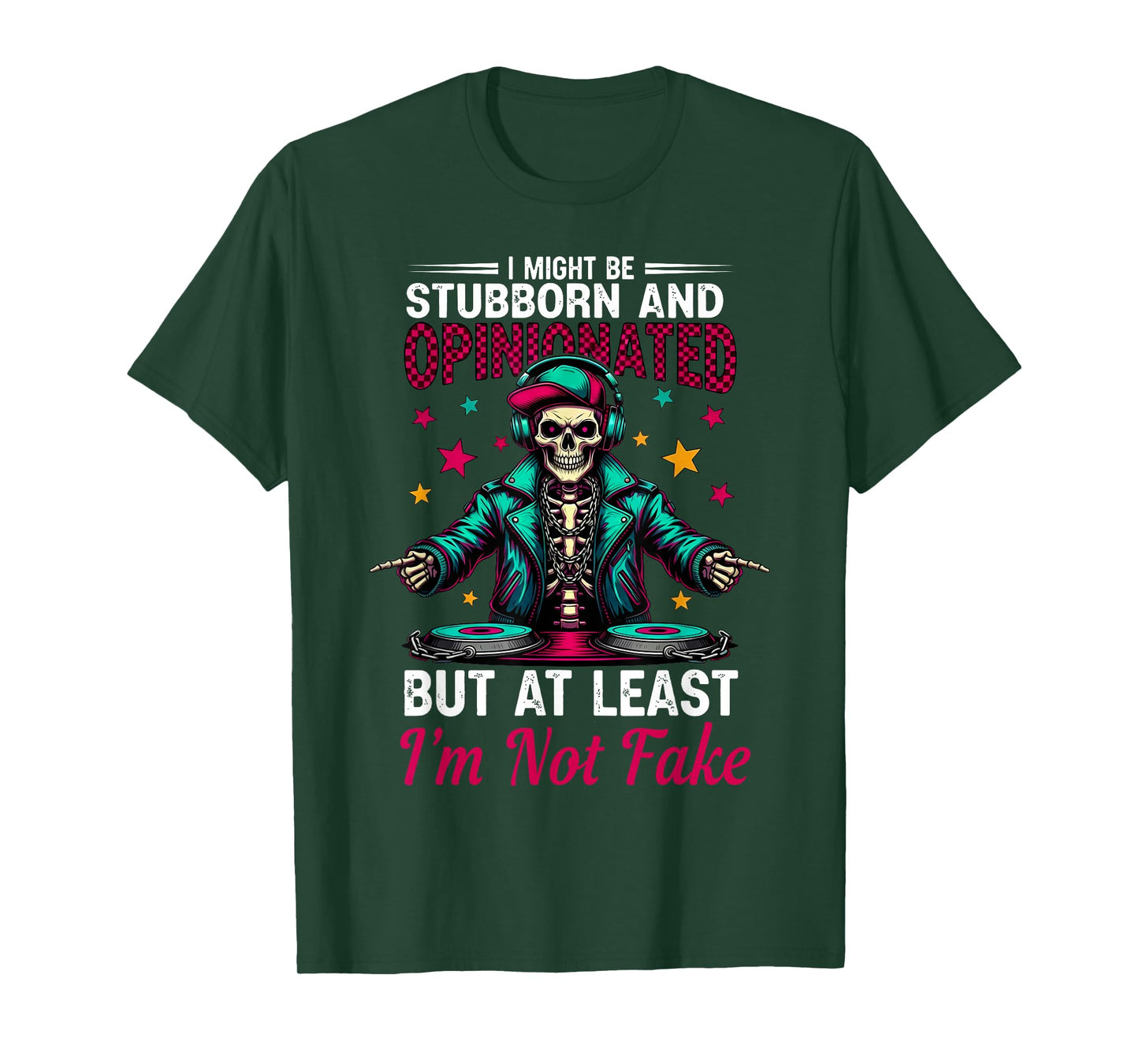 I Might Be Stubborn & Opinionated But at Least Skeleton T-Shirt