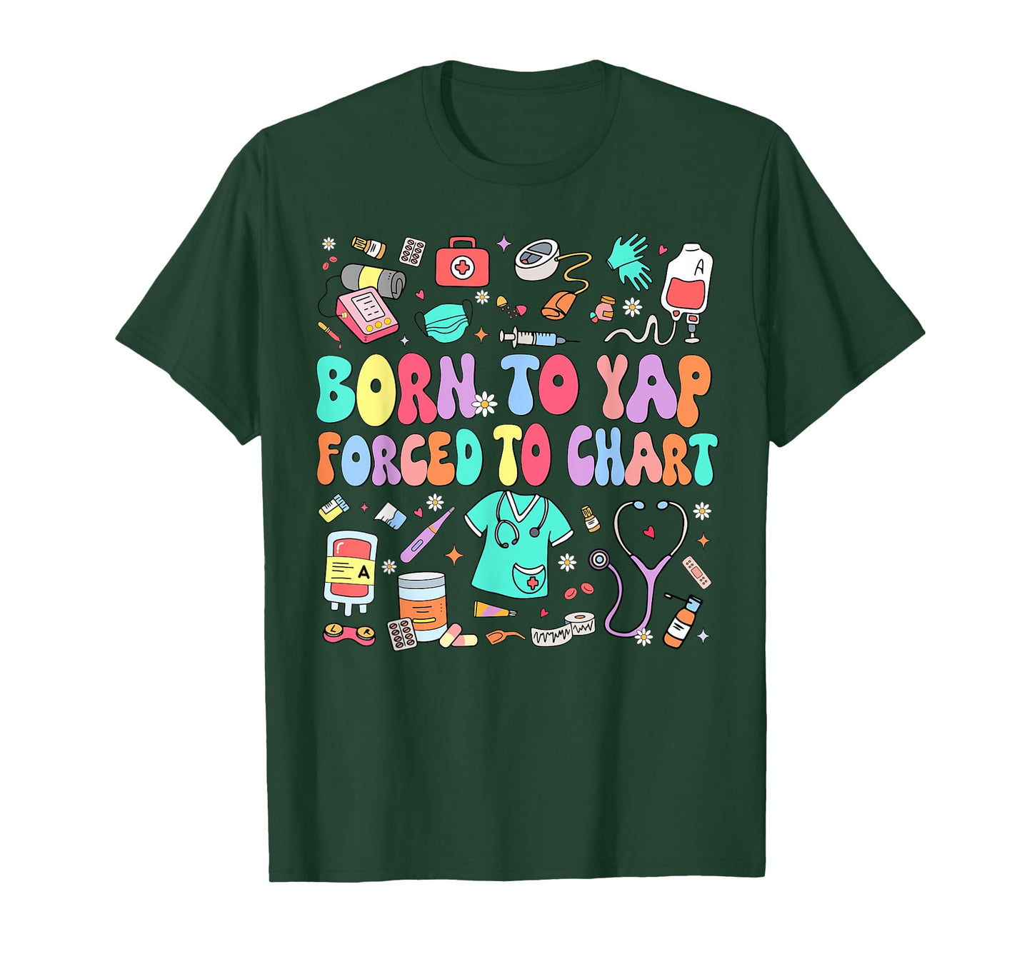 Born to Yap Forced to Chart Funny Vintage Nurses Men Women T-Shirt