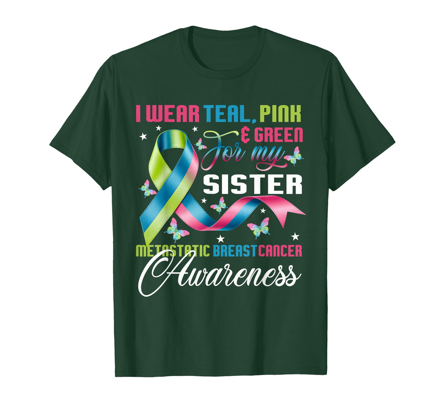 Metastatic Breast Cancer I Wear Green Teal Pink for Sister T-Shirt