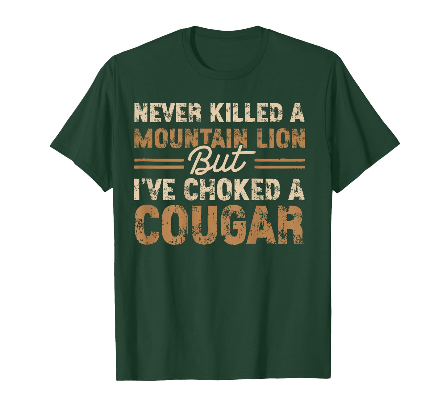 (ON Back) Never Killed a Mountain Lion But I Have Choked A T-Shirt