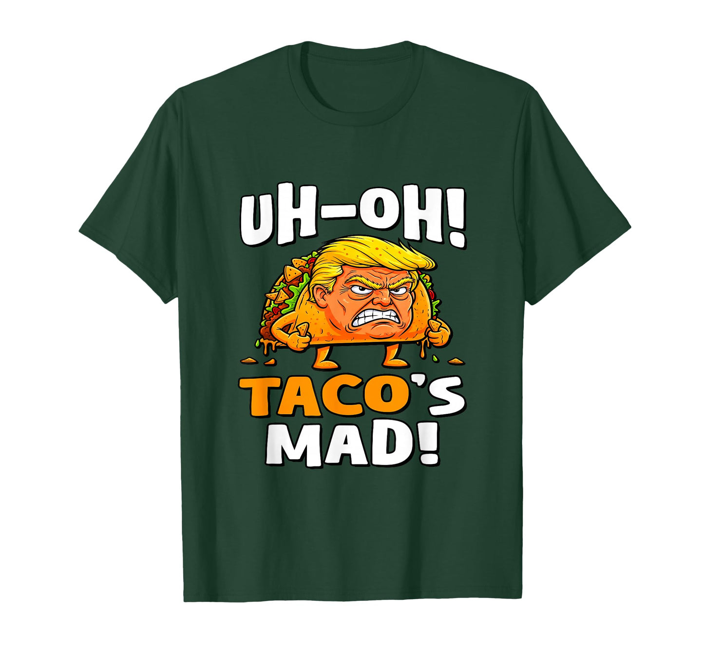 Uh-oh Taco's Mad! - Orange Faced Trump Taco T-Shirt