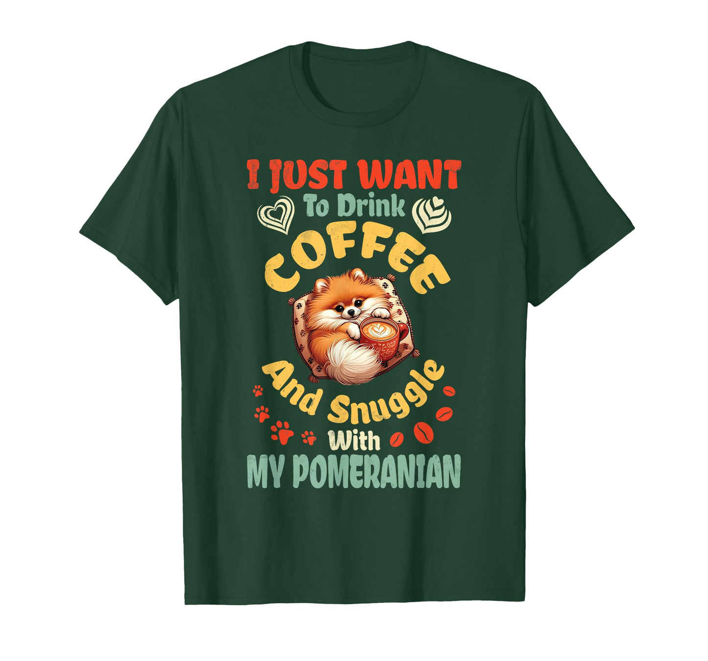 I Just Want To Drink Coffee & Snuggle With My Pomeranian Dog T-Shirt