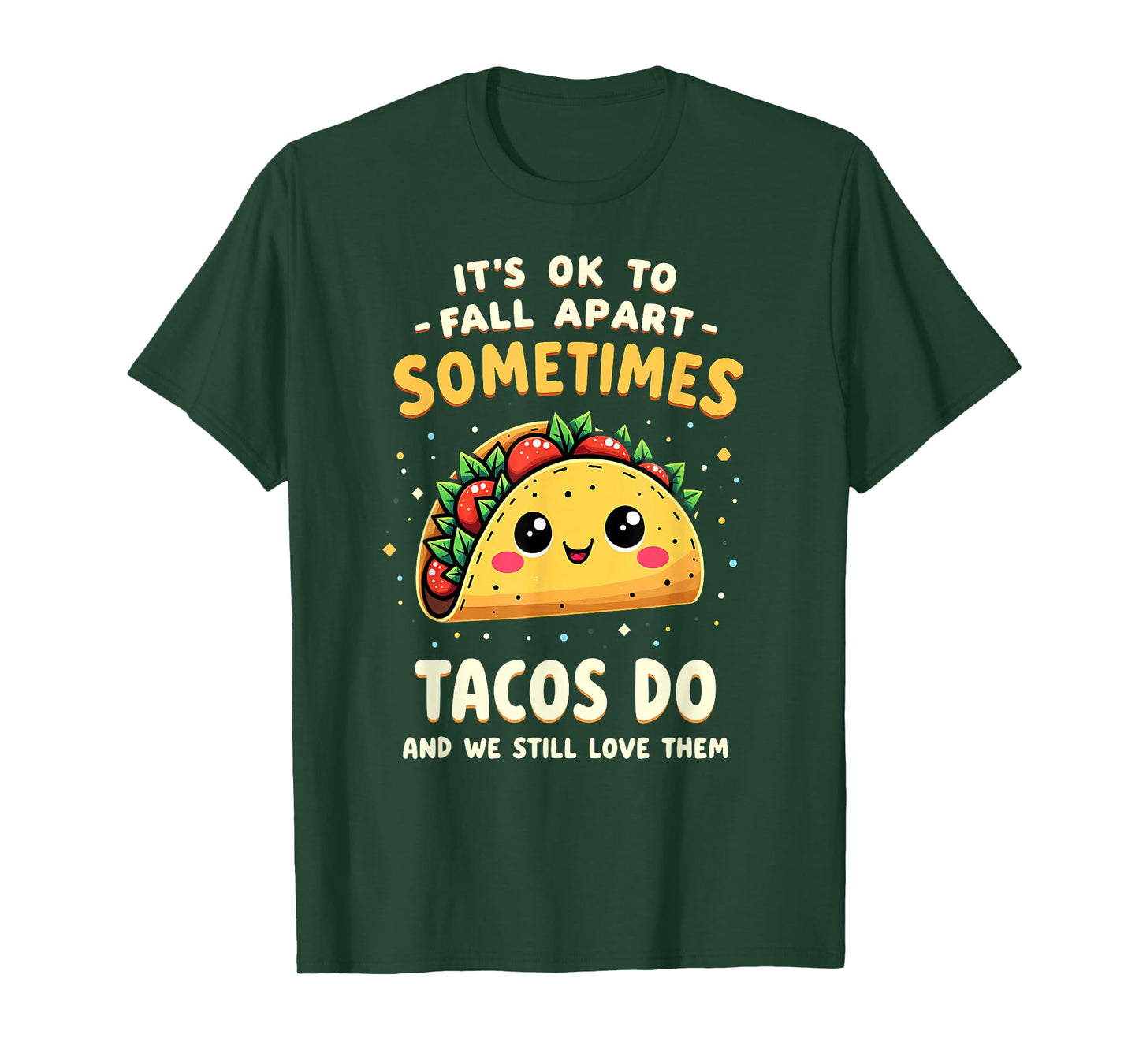 It's Ok to Fall Apart Sometimes Tacos Do T-Shirt