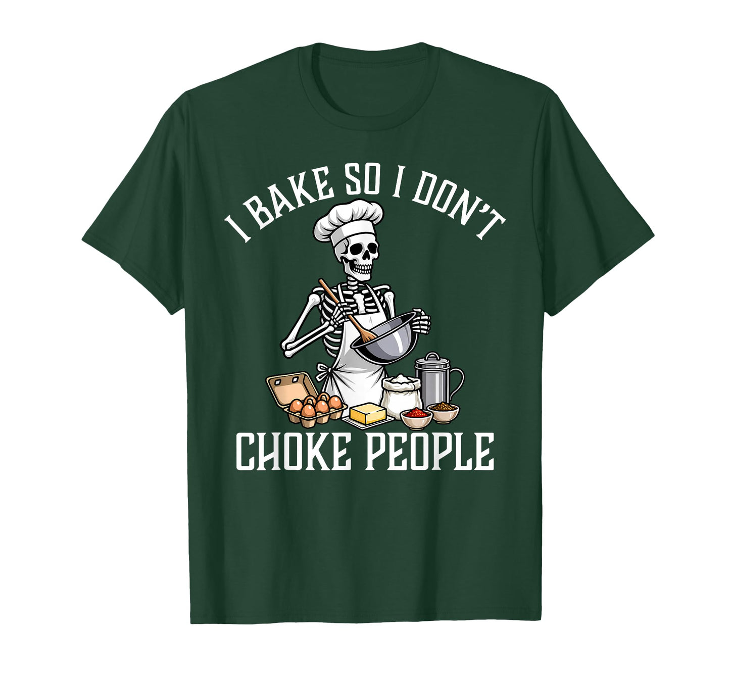 I Bake So I Don't Choke People Funny Skeleton Baker Baking T-Shirt