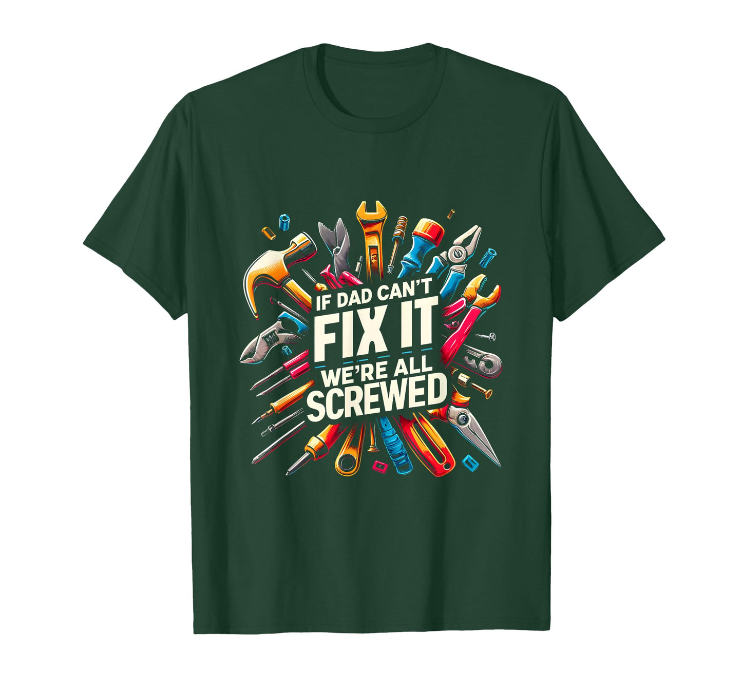 If Dad Can't Fix It We're All Screwed Funny Father's Day T-Shirt