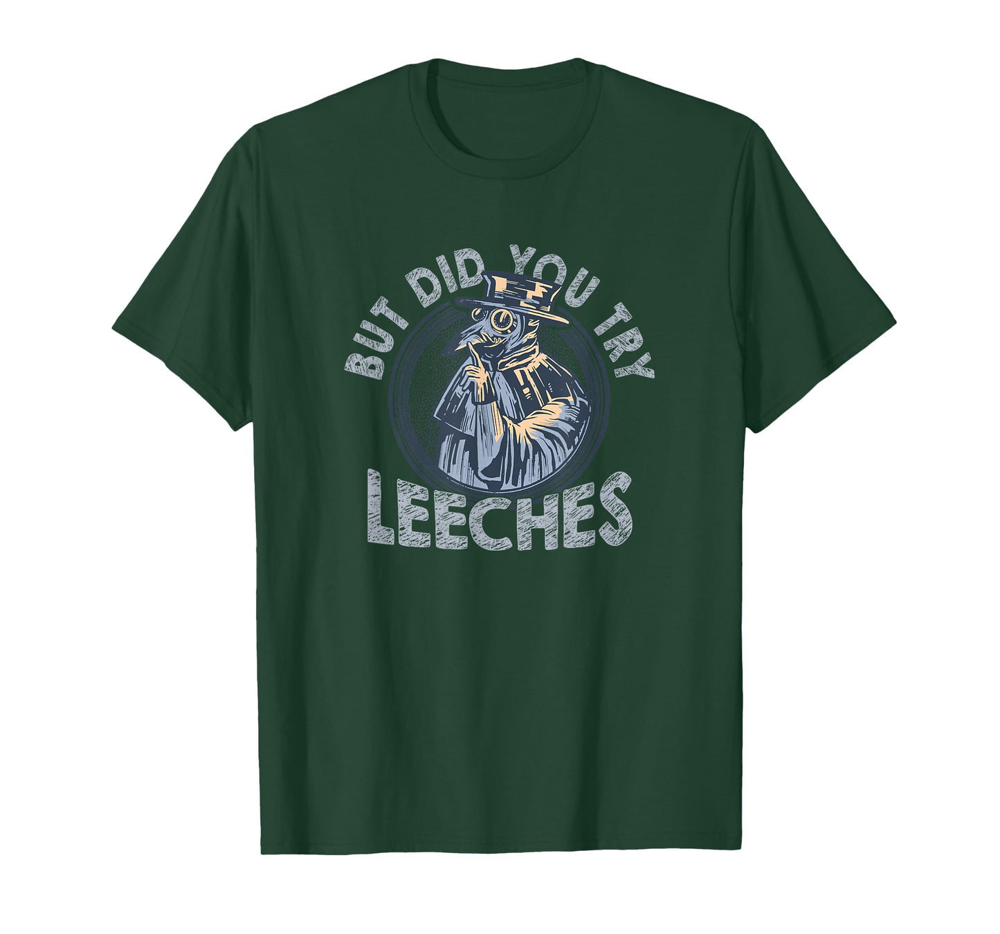 But Did You Try Leeches Medicines Middle Age Doctor Plague T-Shirt