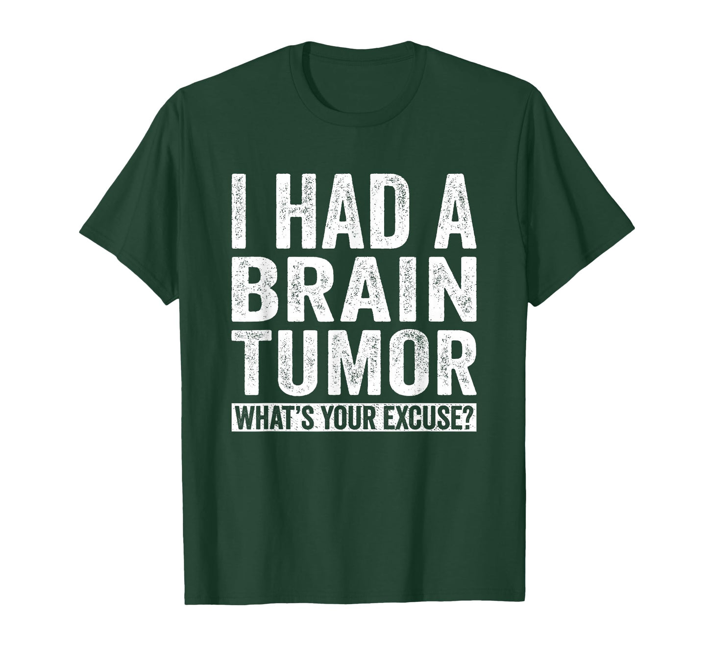 I Had A Brain Tumor What's Your Excuse Funny T-Shirt