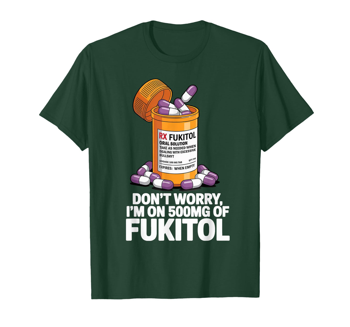 Don't Worry I'm on 500mg of Fukitol Funny Adult Sarcastic T-Shirt