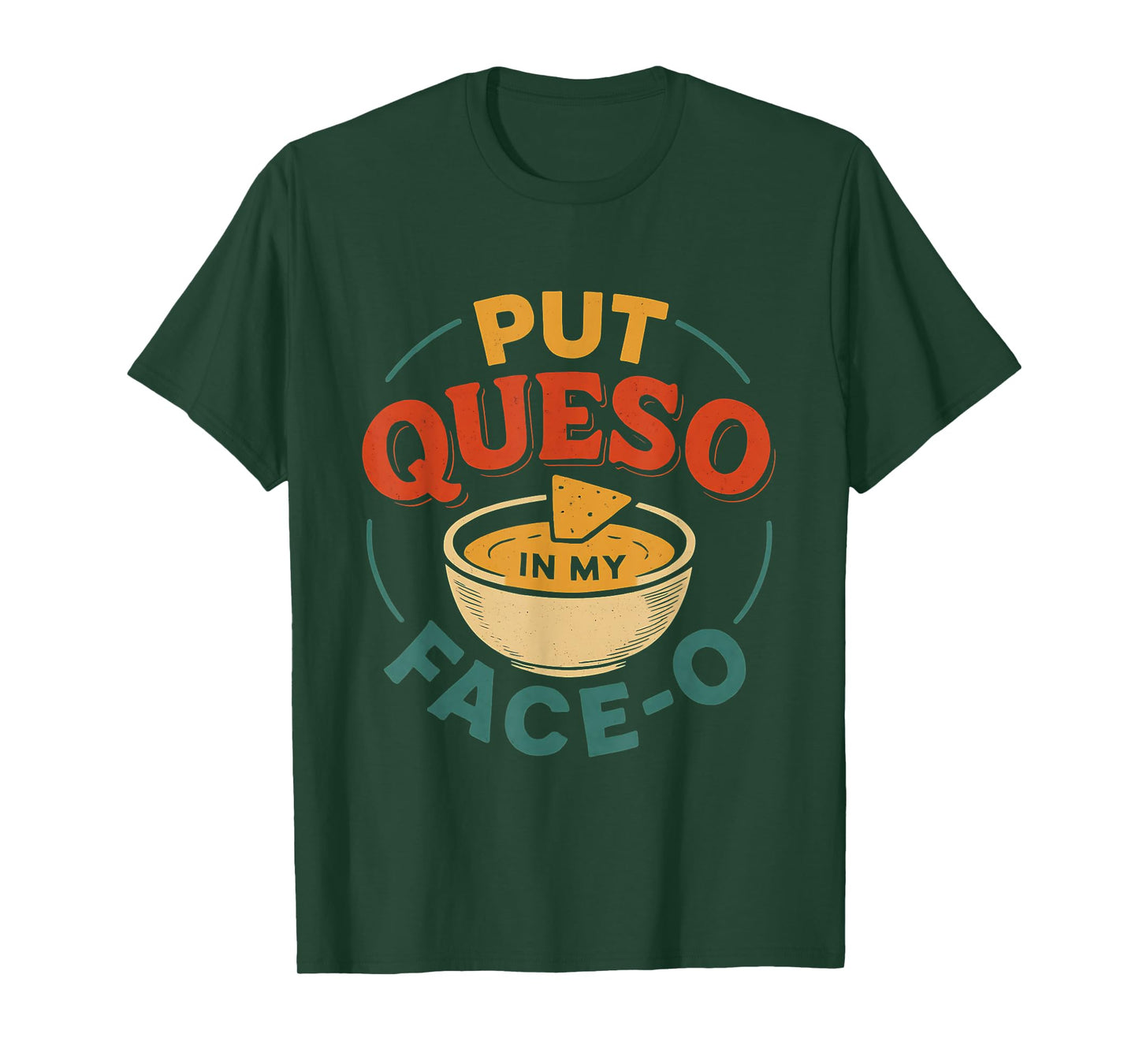 Put Queso in My Face-o for Men, Women, Mexican Food Lover T-Shirt