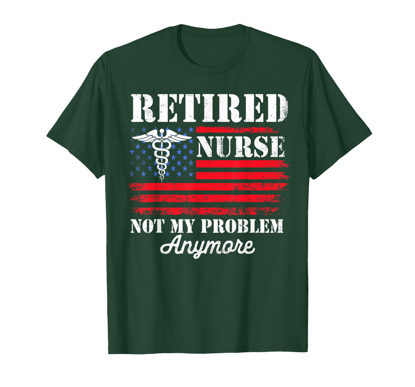 Retired Nurse USA Flag Not My Problem Anymore Retirement T-Shirt