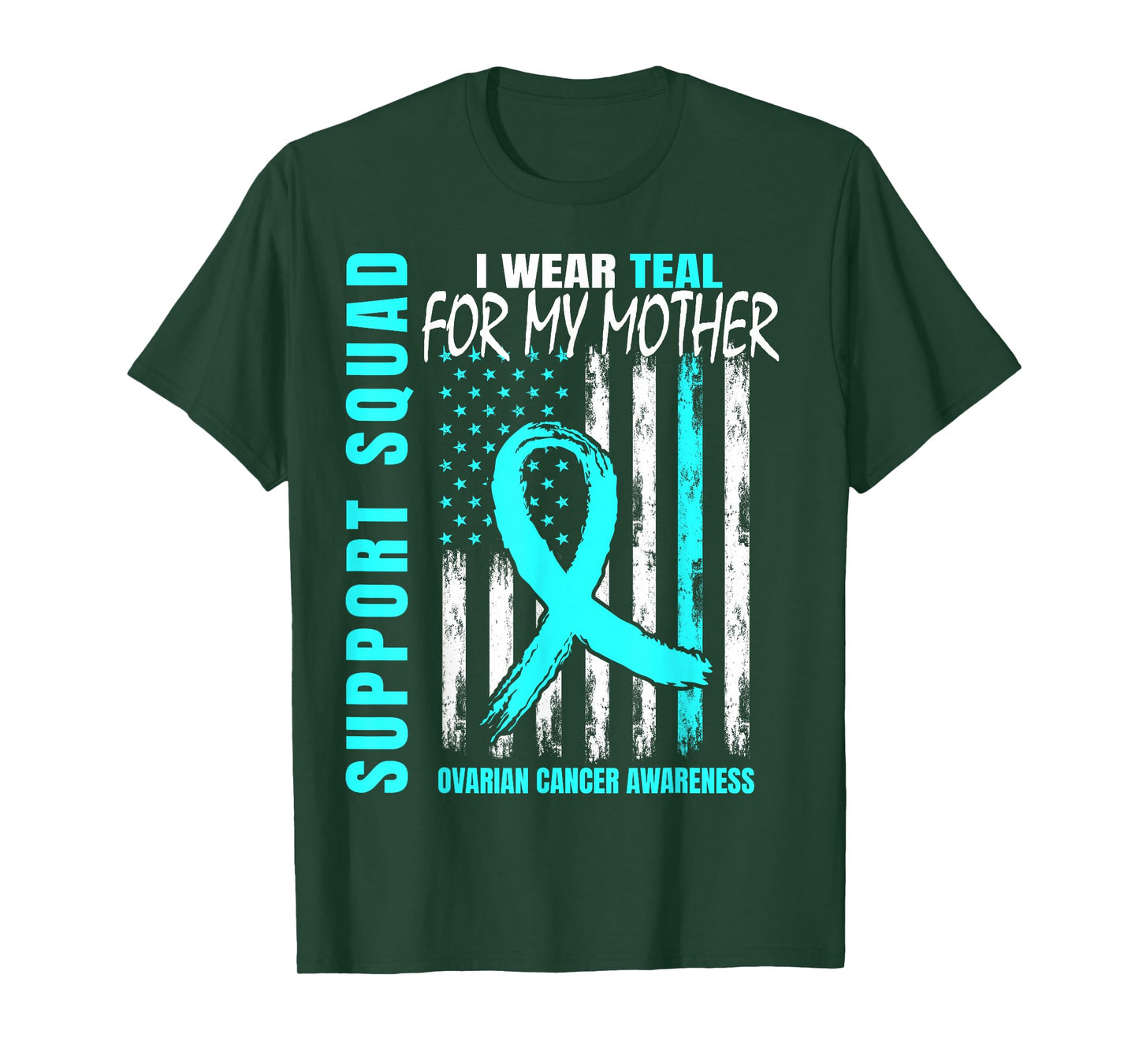 Support Squad I Wear Teal For My Mom Ovarian Cancer Flag T-Shirt