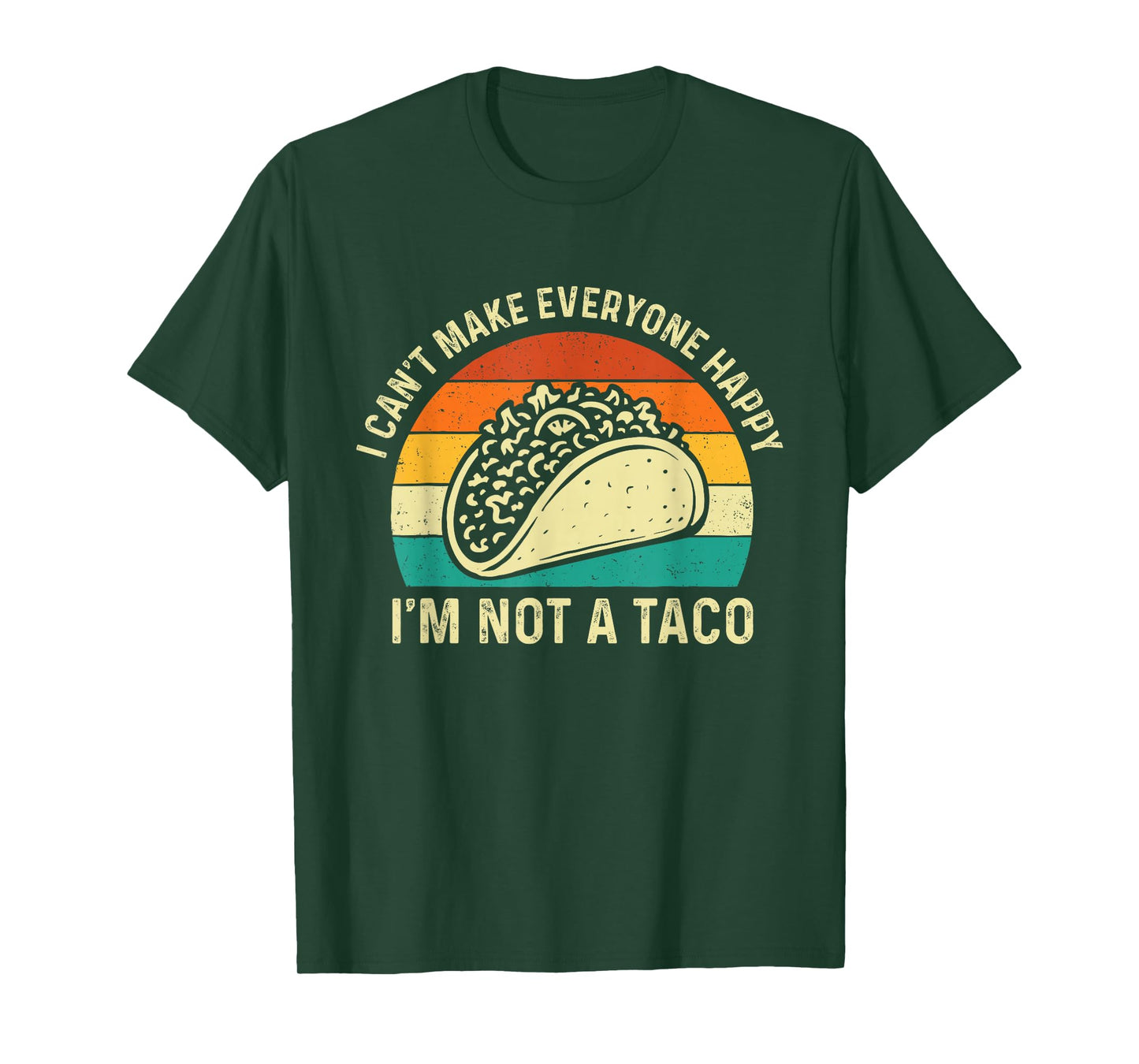 I Can't Make Everyone Happy I'm Not A Taco - Taco Lover T-Shirt