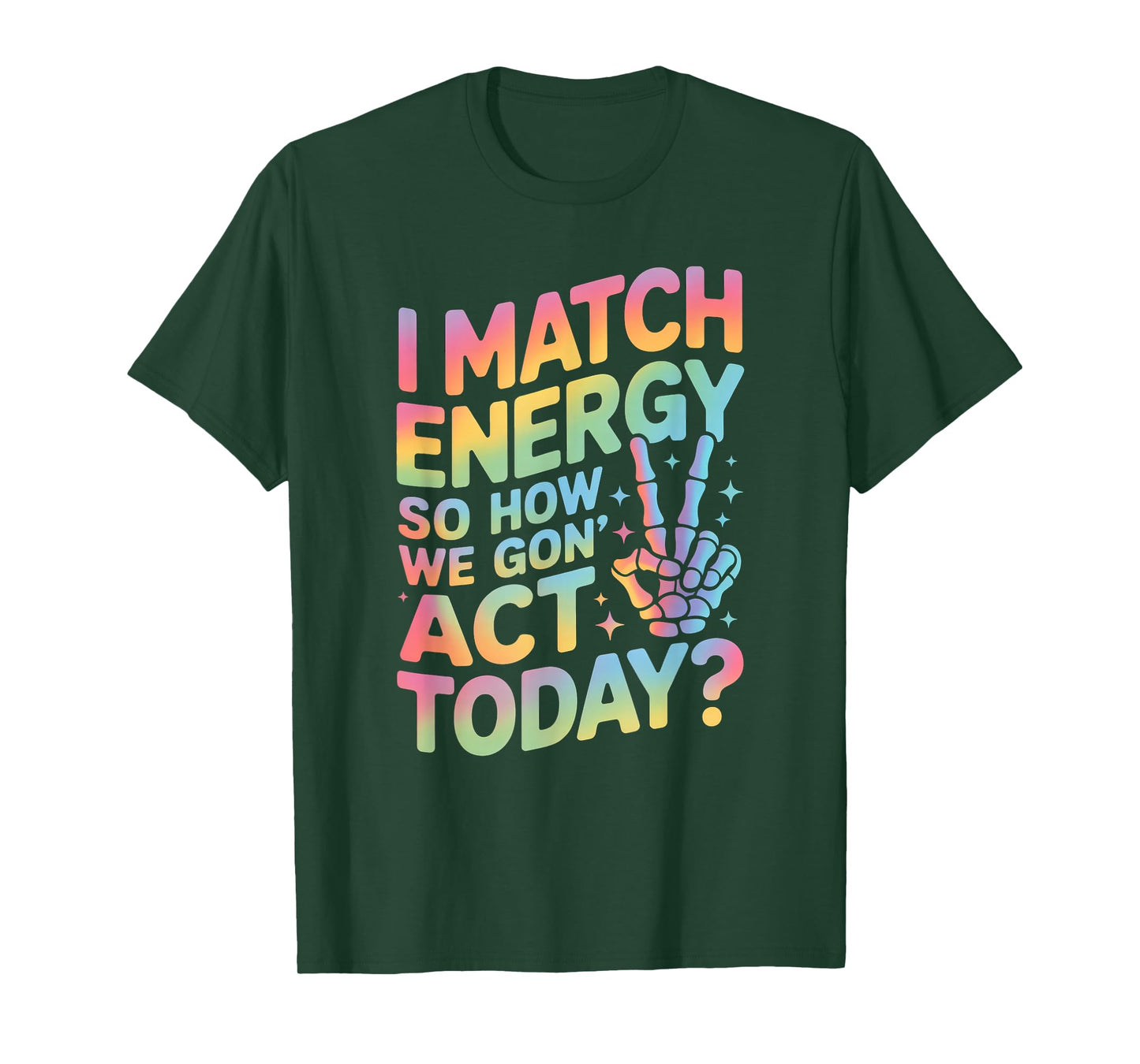 Funny Saying Match Energy So How We Gon Act Today Women Men T-Shirt