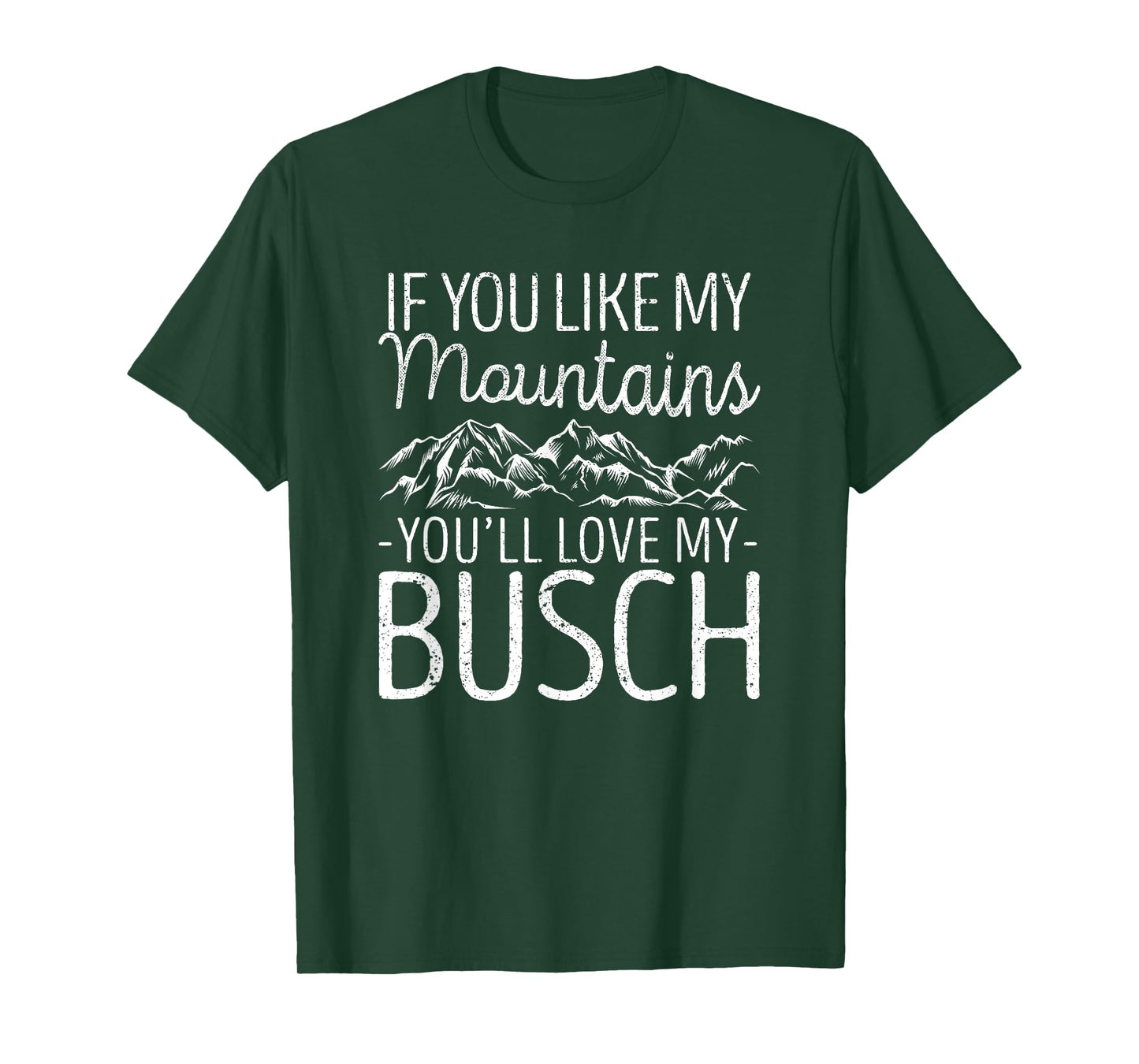 If You Like My Mountains You'll Love My Busch Hiking Camping T-Shirt