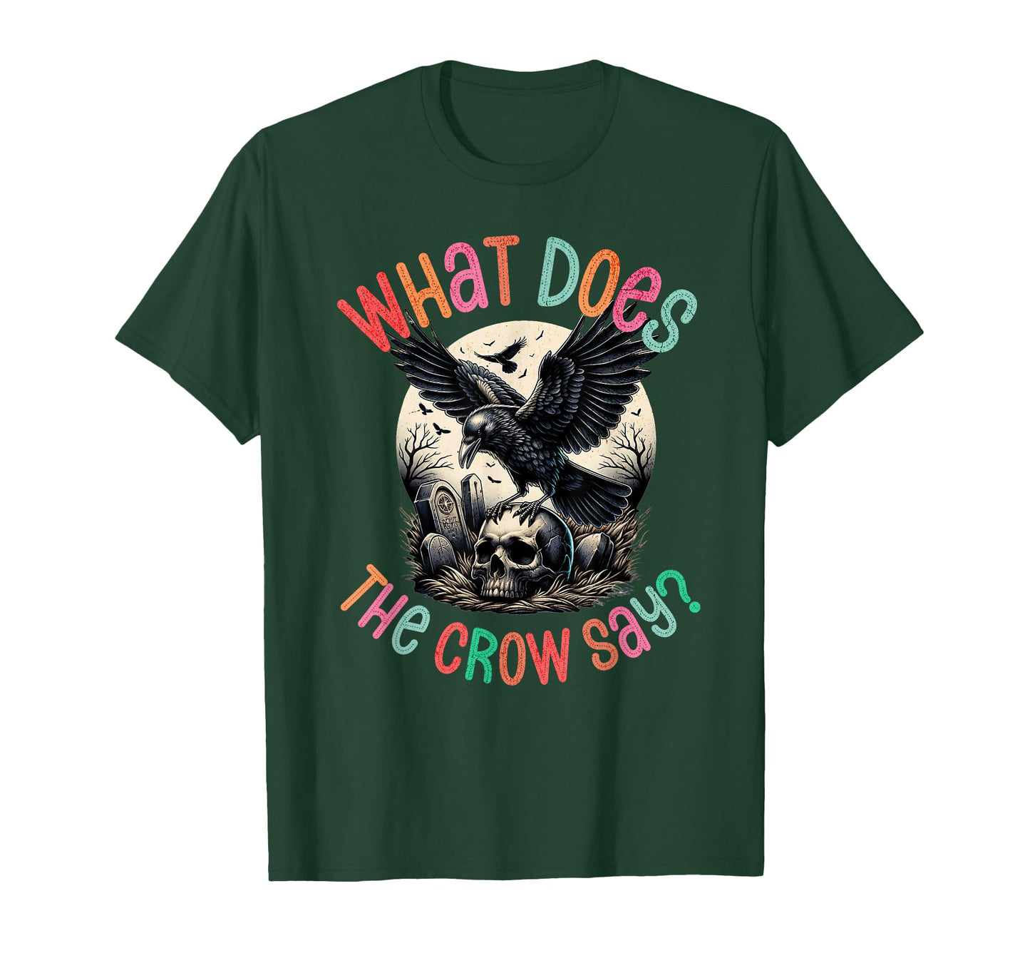 What Does The Crow Say Funny Gothic Halloween Design T-Shirt