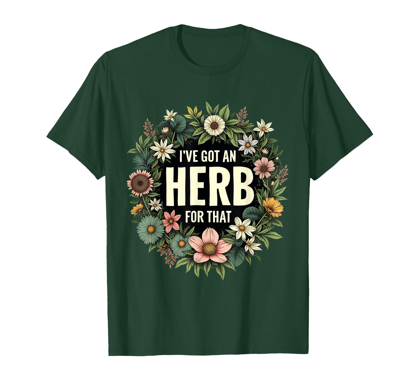 I've Got An Herb For That Nature Floral Humor T-Shirt