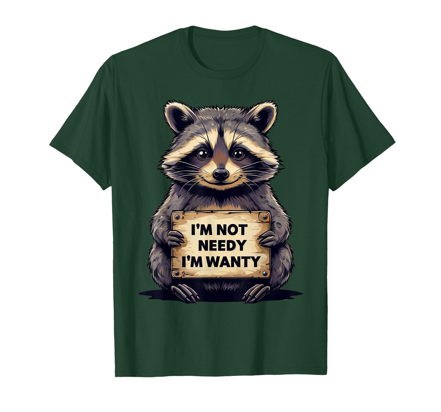 I'm Not Needy I'm Wanty Funny Meme Racoon Humor Joke T-Shirt
