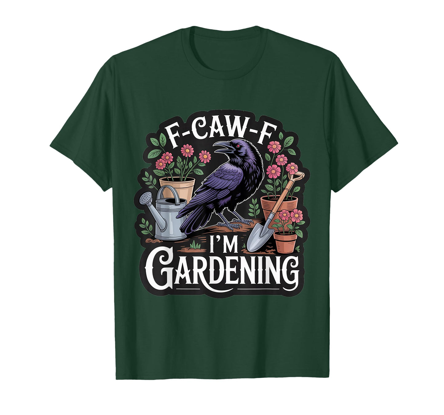 Funny F-CAW-F I'm Gardening T-Shirt