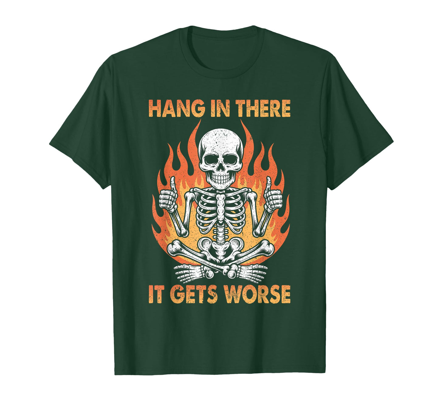 Hang in There It Gets Worse Funny Dread Dark Humor Skeleton T-Shirt