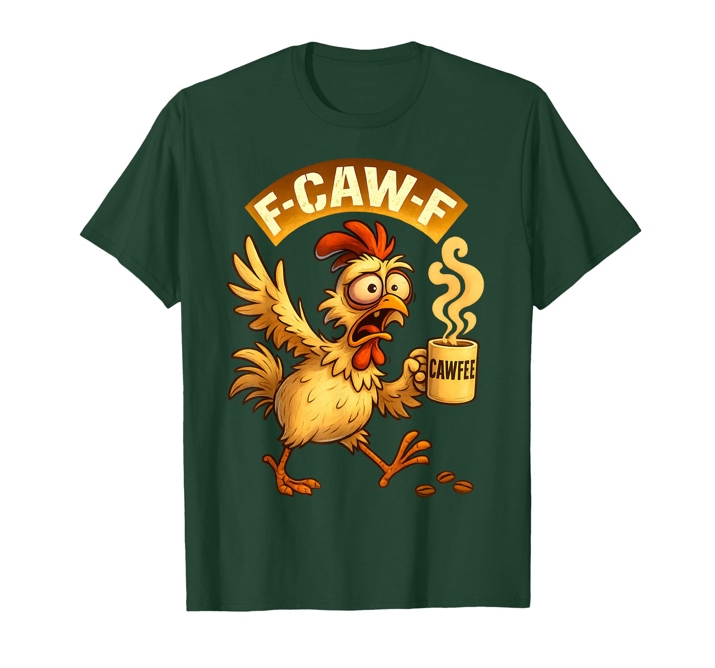F-CAW-F Chicken Funny Sarcasm Irony Coffee F-CAW-F T-Shirt