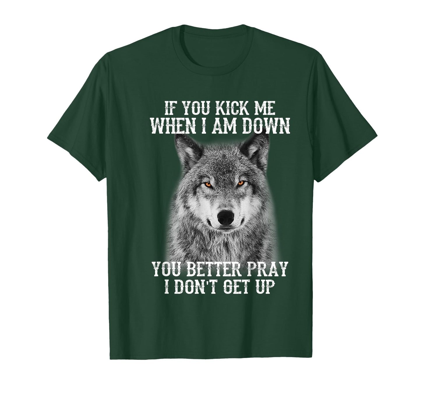 If you kick me when Iam Down you better pray I don't get up T-Shirt