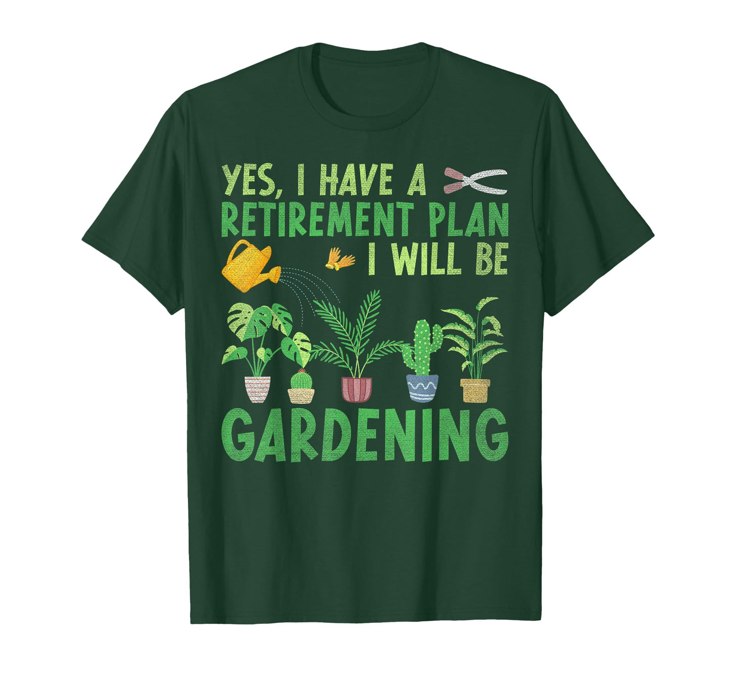Yes I Have A Retirement Plan I Will Be Gardening Retiring T-Shirt