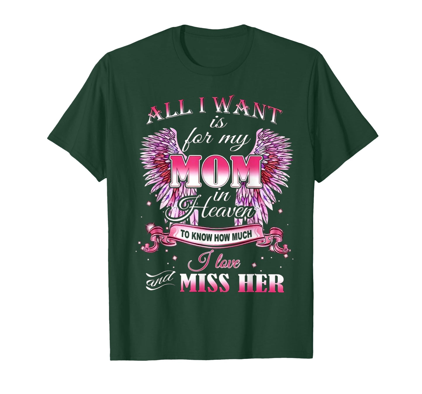 All I Want is for my Mom in Heaven I Love Miss Her T-Shirt